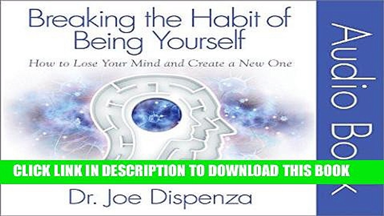 [PDF] Breaking the Habit of Being Yourself: How to Lose Your Mind and Create a New One Full Online