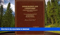 FAVORITE BOOK  Immigration and Citizenship Process and Policy (American Casebook Series) FULL