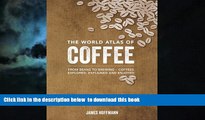 Read book  The World Atlas of Coffee: From Beans to Brewing -- Coffees Explored, Explained and