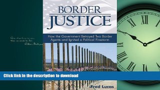 READ BOOK  Border Justice: How the Government Betrayed Two Border Agents and Ignited a Political