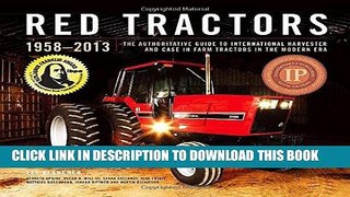 Read Now Red Tractors 1958-2013: The Authoritative Guide to Farmall, International Harvester and