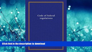 READ BOOK  Code of federal regulations ((Title) 22 1970)  BOOK ONLINE