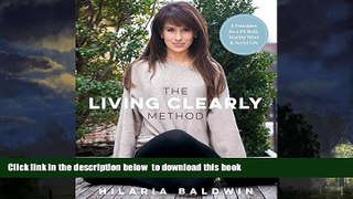 Read books  The Living Clearly Method: 5 Principles for a Fit Body, Healthy Mind   Joyful Life