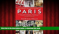 Read book  The Food Lover s Guide to Paris: The Best Restaurants, Bistros, CafÃ©s, Markets,