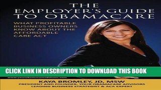 Read Now The Employer s Guide to Obamacare: What Profitable Business Owners Know About the