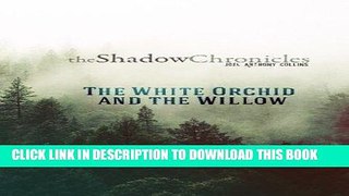 Read Now The White Orchid and the Willow (The Shadow Chronicles) (Volume 1) PDF Book