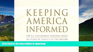READ BOOK  Keeping America Informed: The United States Government Printing Office 150 Years Of