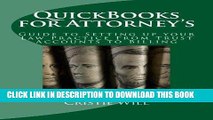 Ebook QuickBooks for Attorney s: Guide to Setting up your Law Practice From Trust Accounts to