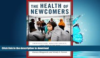 READ BOOK  The Health of Newcomers: Immigration, Health Policy, and the Case for Global