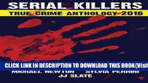 [PDF] 2016 Serial Killers True Crime Anthology (Annual Anthology) Full Collection