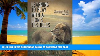 Best books  Learning to Play With a Lionâ€™s Testicles: Unexpected Gifts From the Animals of
