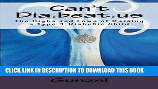 Read Now Can t Dia.beat.us: The Highs and Lows of Raising a Type 1 Diabetic Child PDF Online