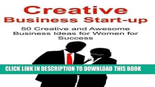 Read Now Creative Business Start-up:  50 Creative and Awesome Business Ideas for Women for