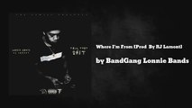 Where I m From [Prod By RJ Lamont] - BandGang Lonnie Bands