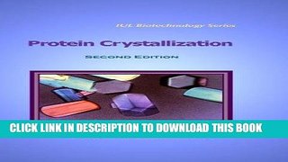 Best Seller Protein Crystallization, Second Edition (IUL Biotechnology Series) Free Download