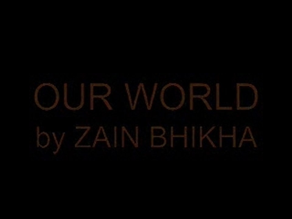 OUR WORLD by Zain Bhikha