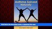 Best books  Asthma Solved Naturally: The Surprising Underlying Causes and Hundreds of Natural