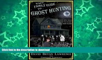 READ BOOK  The Family Guide to Ghost Hunting: Everything You Need to Know to Start Your Own