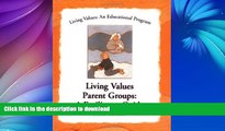 READ BOOK  Living Values Parent Groups: A Facilitator Guide (Living Values: An Educational