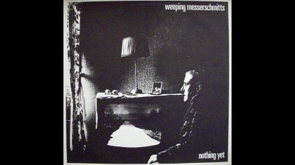 Weeping Messerschmitts - Nothing Yet (A)