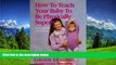 READ book  How to Teach Your Baby to Be Physically Superb : Birth to Age Six (More Gentle