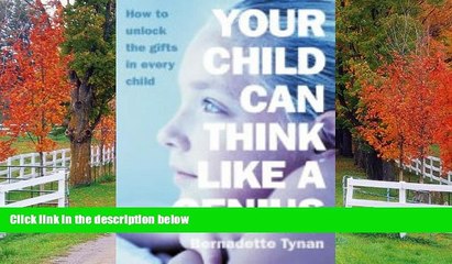 EBOOK ONLINE  Your Child Can Think Like a Genius: How to Unlock the Gifts in Every Child READ