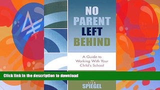 READ BOOK  No Parent Left Behind: A Guide to Working with Your Child s School  GET PDF