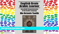 FULL ONLINE  English Brain Arabic Learner: Easy Adult Comprehension of the Arabic Language
