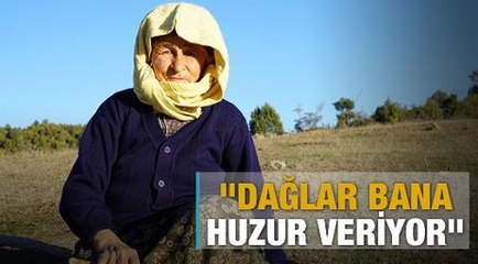 "Dağlar bana huzur veriyor"