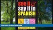 Enjoyed Read See It and Say It in Spanish: Teach Yourself Spanish the Word-and-Picture Way.