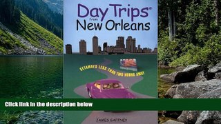 Buy NOW James Gaffney Day Trips from New Orleans: Getaways Less than Two Hours Away (Day Trips