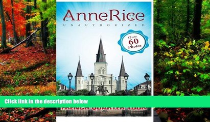 PDF Lisa Beaumont Anne Rice s Unauthorized French Quarter Tour: Anne Rice s New Orleans  Pre Order