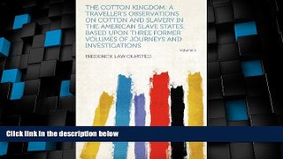 #A# The Cotton Kingdom: a Traveller s Observations on Cotton and Slavery in the American Slave