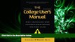 Online eBook  The College User s Manual: What Professors Wish Students Knew Before the First Class
