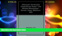 #A# Discover! America s Great River Road: The Middle Mississippi : Illinois, Iowa, Missouri