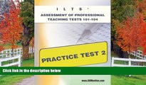For you ILTS Assessment of Professional Teaching Tests 101-104 Practice Test 2 (XAM ILTS)