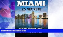 #A# MIAMI 25 Secrets - The Locals Travel Guide  For Your Trip to Miami (Florida): Skip the tourist
