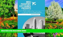 Buy NOW #A# Charlotte North Carolina Travel Guide : Miss Passport City Guides Presents Mini 3 Day
