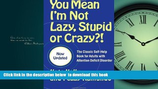 Read books  You Mean I m Not Lazy, Stupid or Crazy?!: The Classic Self-Help Book for Adults with