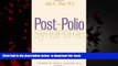 Read book  Post-Polio Syndrome: A Guide for Polio Survivors and Their Families BOOOK ONLINE