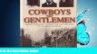 FULL ONLINE  Cowboys Into Gentlemen: Rhodes Scholars, Oxford, and the Creation of an American