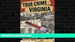 PDF  True Crime: Virginia: The State s Most Notorious Criminal Cases #A#  Full Book