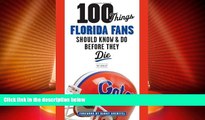 #A# 100 Things Florida Fans Should Know   Do Before They Die (100 Things...Fans Should Know)