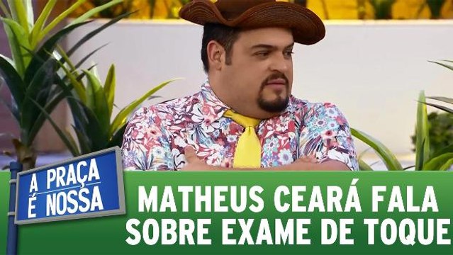 Matheus Ceará fala sobre exame de toque