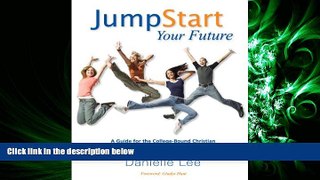 GET PDF  Jump Start Your Future: A Guide for the College-Bound Christian