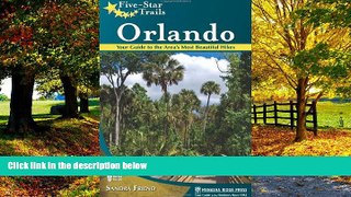 Buy  Five-Star Trails: Orlando: Your Guide to the Area s Most Beautiful Hikes Sandra Friend  Full