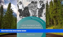 READ book  Latino Immigrant Youth and Interrupted Schooling: Dropouts, Dreamers and Alternative
