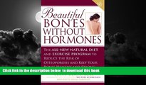 Read books  Beautiful Bones without Hormones: The All-New Natural Diet and Exercise Program to