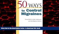 Best books  50 Ways to Control Migraines : Proven Relief for Adult, Adolescent, and Child Migraine