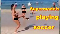 Supermodels playing soccer